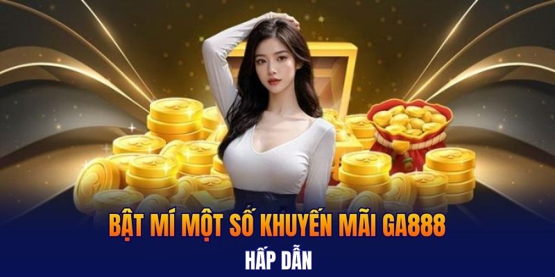 Bật mí một số khuyến mãi GA888 hấp dẫn 