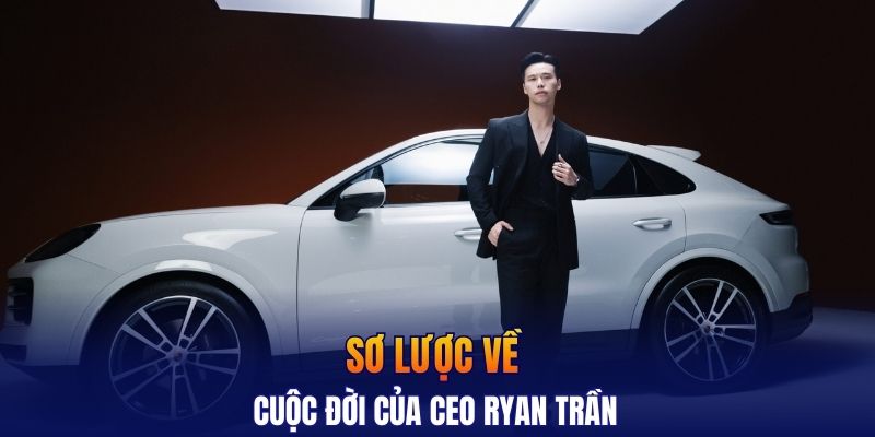 Sơ lược về cuộc đời của CEO Ryan Trần 